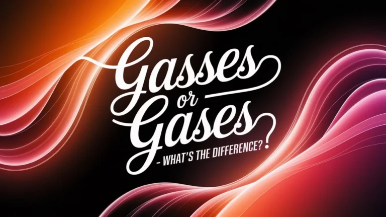 Gasses or Gases — What's the Difference?